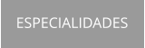 ESPECIALIDADES