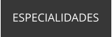 ESPECIALIDADES
